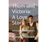 Thom and Victoria: A Love Story: Aaron's Story: Volume 6, Part 2