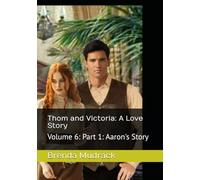 Thom and Victoria: A Love Story: Volume 6: Part 1: Aaron's Story