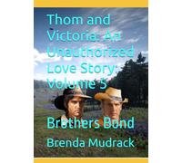 Thom and Victoria: An Unauthorized Love Story: Volume 5: Brothers Bond