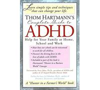 Thom Hartmann's Complete Guide to ADHD: Help for Your Family at Home, School and Work