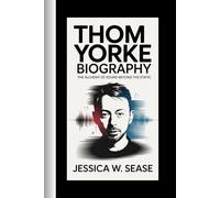 THOM YORKE BIOGRAPHY: The Alchemy of Sound-Beyond the Static