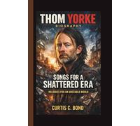 THOM YORKE: SONGS FOR A SHATTERED ERA MELODIES FOR AN UNSTABLE WORLD