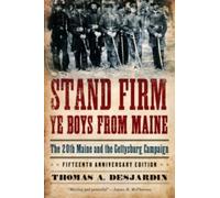 Thomas A. Desjardin - Stand Firm Ye Boys from Maine The 20th Maine a - K555z
