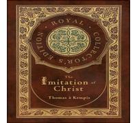 Thomas a Kempis The Imitation of Christ (Royal Collector's Edition) (Annotated) Thomas a Kempis Multicolor