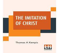 Thomas a Kempis The Imitation Of Christ: Translated By Rev. William Benham Thomas a Kempis Multicolor