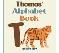 Thomas' Alphabet Book - T is for Tiger: A Children's Personalized Animal ABCs and 123s