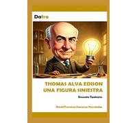 THOMAS ALVA EDISON UNA FIGURA SINIESTRA