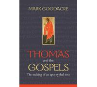 Thomas and the Gospels : The Making Of An Apocryphal Text