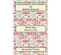 Anglotopia's Dictionary of British English 2nd Edition: - Paperback NEW Jonathan