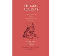 Thomas Aquinas: A Historical and Philosophical Profile