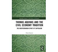 Thomas Aquinas and the Civil Economy Tradition: The Mediterranean Spirit of Capitalism (Routledge Studies in the History of Economics)