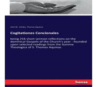 Thomas Aquinas Cogitationes Concionales:being 216 short sermon reflections on the Thomas Aquinas Multicolor