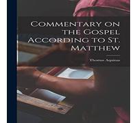 Thomas Aquinas Commentary on the Gospel According to St. Matthew Paperback Book Thomas Aquinas Multicolor