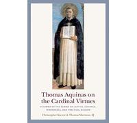 Thomas Aquinas on the Cardinal Virtues: A Summa of the Summa on Justice, Courage, Temperance, and Practical Wisdom