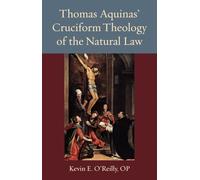 Thomas Aquinas's Cruciform Theology of the Natural Law (Thomistic Ressourcement Series)