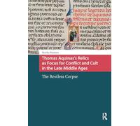 Thomas Aquinas's Relics as Focus for Conflict and Cult in the Late Middle Ages: The Restless Corpse (Crossing Boundaries: Turku Medieval and Early Modern Studies)