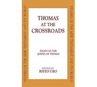 Thomas at the Crossroads: Essays on the Gospel of Thomas (Studies of the New Testament and Its World)