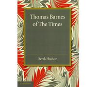 Thomas Barnes of The Times: With Selections From His Critical Essays Never Before Reprinted