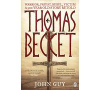 Thomas Becket: Warrior, Priest, Rebel, Victim: A 900-Year-Old Story Retold