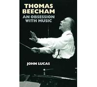 Thomas Beecham: An Obsession with Music