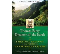 Thomas Berry, Dreamer of the Earth: The Spiritual Ecology of the Father of Environmentalism