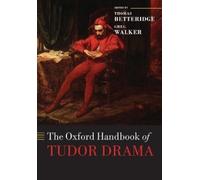 Thomas Betteridge Greg Walker The Oxford Handbook of Tudor Drama (Paperback)