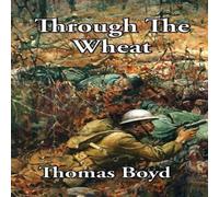 Thomas Boyd Through The Wheat: A Novel of the Great War Book - Paperback Thomas Boyd Multicolor