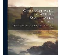 Thomas Brown Church & State In Scotland: A Narrative Of The Struggle For Thomas Brown Multicolor
