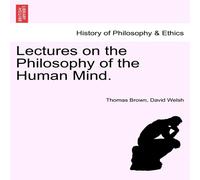 Thomas Brown Lectures on the Philosophy of the Human Mind. THIRTEENTH EDITION Thomas Brown Multicolor