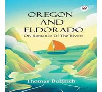 Thomas Bulfinch Oregon & Eldorado Or, Romance Of The Rivers Paperback Book Thomas Bulfinch Multicolor