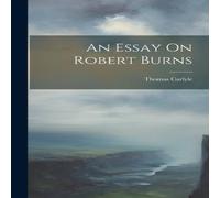 Thomas Carlyle An Essay On Robert Burns Hardcover Book Thomas Carlyle Multicolor