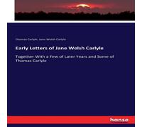 Thomas Carlyle Early Letters of Jane Welsh Carlyle:Together With a Few of Later Thomas Carlyle Multicolor