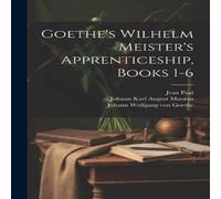 Thomas Carlyle Goethe's Wilhelm Meister's Apprenticeship, Books 1-6 Paperback Thomas Carlyle Multicolor