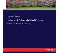 Thomas Carlyle History of Friedrich 2. of Prussia:called Frederick the Great Thomas Carlyle Multicolor