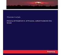 Thomas Carlyle History of Friedrich II. of Prussia, called Frederick the Great in White Thomas Carlyle White