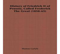 Thomas Carlyle History of Friedrich II of Prussia, Called Frederick The Great Thomas Carlyle Multicolor