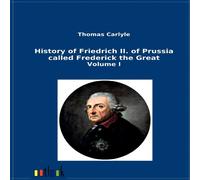 Thomas Carlyle History of Friedrich II. of Prussia called Frederick the Great Thomas Carlyle Multicolor