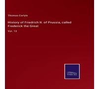 Thomas Carlyle History of Friedrich II. of Prussia, called Frederick the in White Thomas Carlyle White