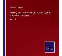 Thomas Carlyle History of Friedrich II. of Prussia, called Frederick the in White Thomas Carlyle White