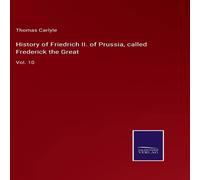 Thomas Carlyle History of Friedrich II. of Prussia, called Frederick the Thomas Carlyle Multicolor