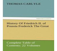 Thomas Carlyle History Of Friedrich II. of Prussia Frederick The Great-Complete Thomas Carlyle Multicolor