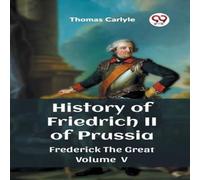 Thomas Carlyle History of Friedrich II of Prussia Frederick The Great Volume V Thomas Carlyle Multicolor