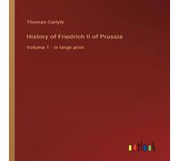 Thomas Carlyle History of Friedrich II of Prussia:Volume 1 - in large print Thomas Carlyle Multicolor