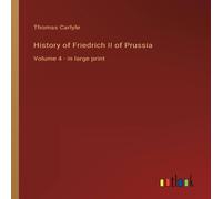 Thomas Carlyle History of Friedrich II of Prussia:Volume 4 - in large print Thomas Carlyle Multicolor