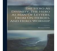 Thomas Carlyle The Hero As Divinity, The Hero As Man Of Letters, From On Heroes Thomas Carlyle Multicolor