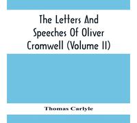 Thomas Carlyle The Letters & Speeches Of Oliver Cromwell (Volume Ii) Paperback Book Thomas Carlyle Multicolor