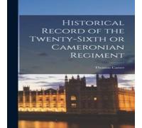 Thomas Carter Historical Record of the Twenty-Sixth or Cameronian Regiment Thomas Carter Multicolor
