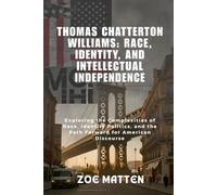Thomas Chatterton Williams: Race, Identity, and Intellectual Independence: Exploring the Complexities of Race, Identity Politics, and the Path Forward for American Discourse