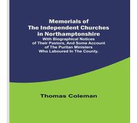 Thomas Coleman Memorials of the Independent Churches in Northamptonshire; with Thomas Coleman Multicolor
