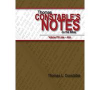 Thomas Constable's Notes on the Bible: Vol. 7 Luke-John: Volume 7